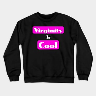 Virginity is Cool Crewneck Sweatshirt